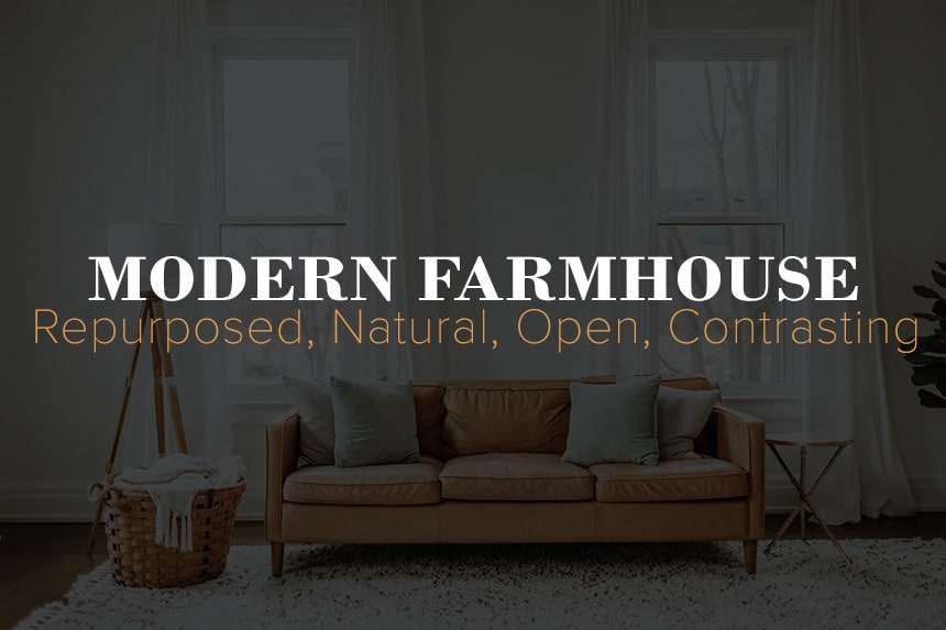Modern farmhouse design that is described as repurposed, natural, open, and contrasting